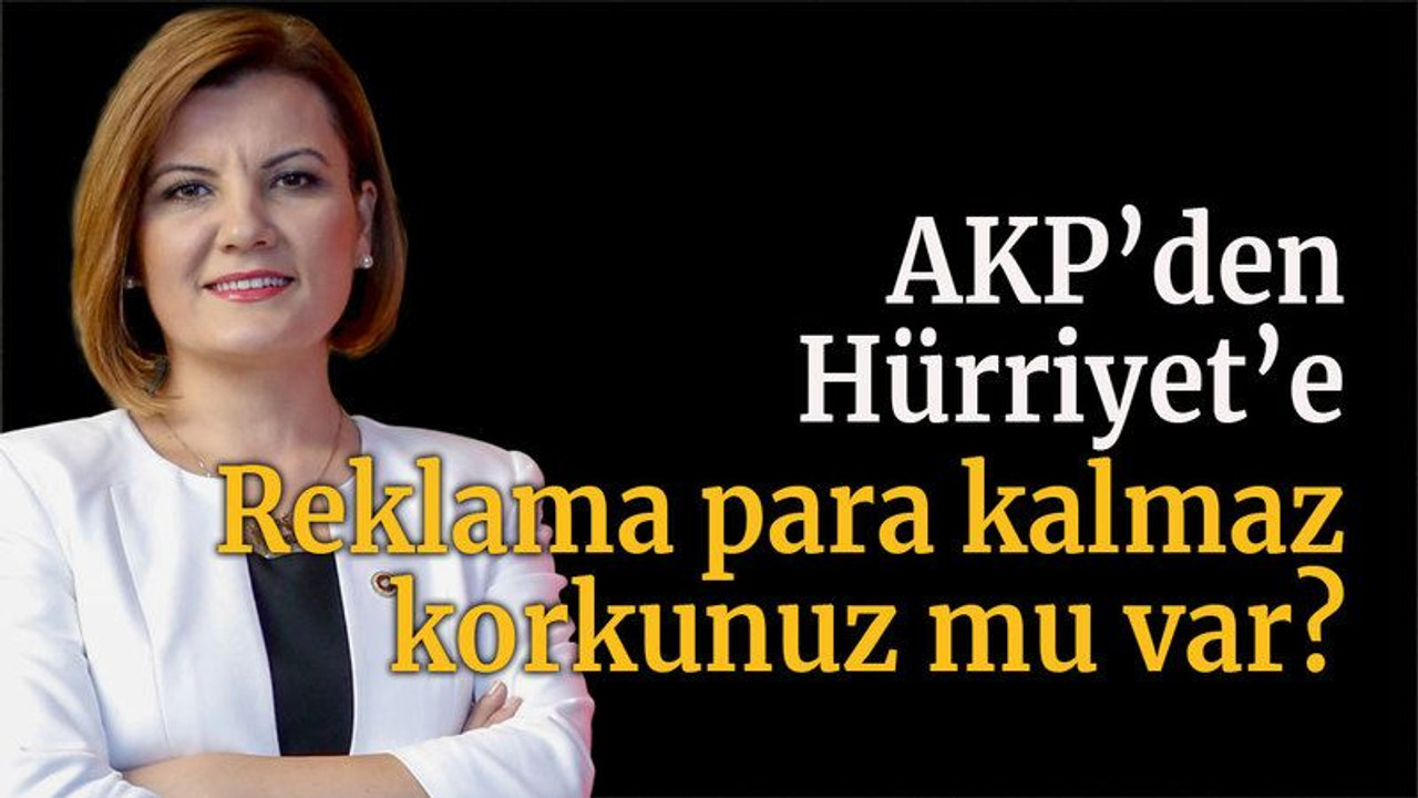 AKP’li meclis üyesi Hürriyet’e yüklendi: Reklama para kalmaz korkunuz mu var?